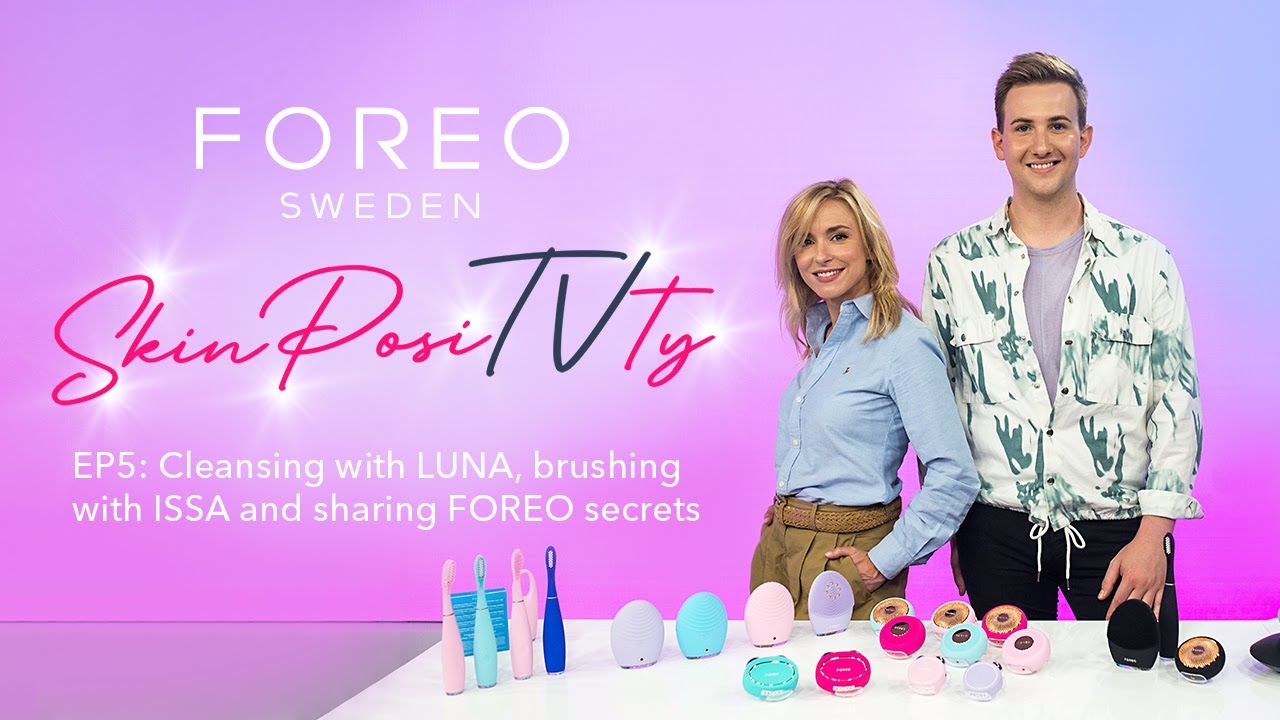 #5 SkinPosiTVty: Cleansing with LUNA, brushing with ISSA and sharing FOREO secrets