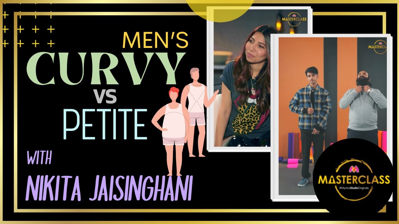 Men's CURVY Vs PETITE With Nikita Jaisinghani | Myntra Masterclass