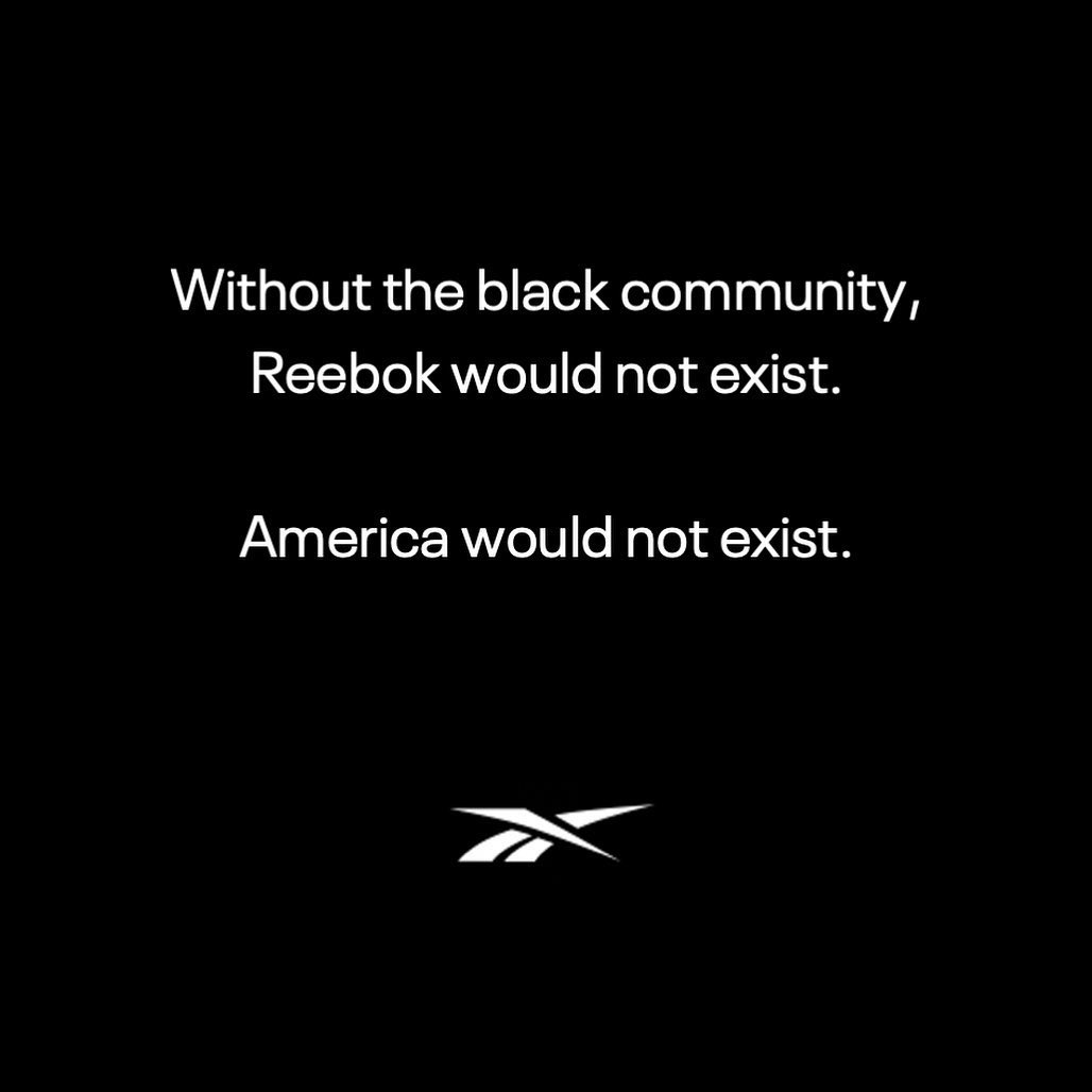 Reebok - To the black community: 
We see you. 
We stand in solidarity with you. 
This can no longer be the status quo.