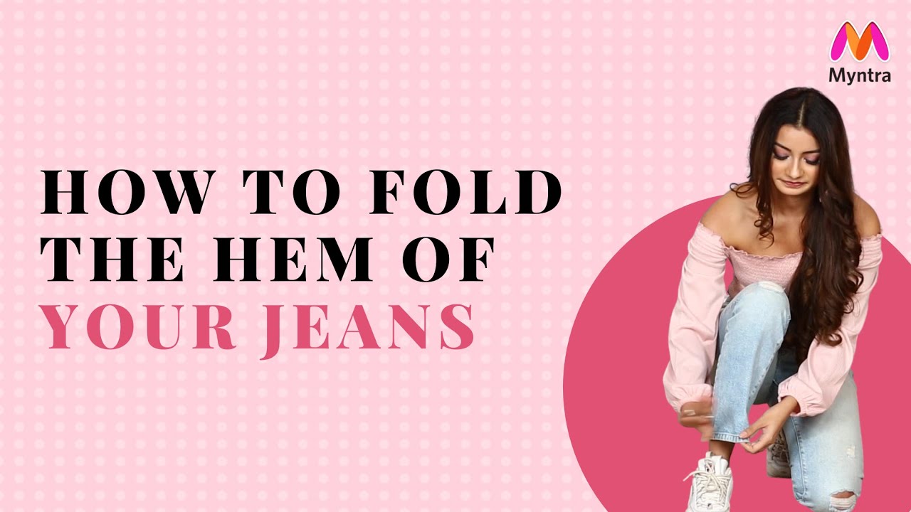 How To Fold The Hem Your Jeans (2021) | Cut It Fix It Fold It | #MyntraStudio | Myntra