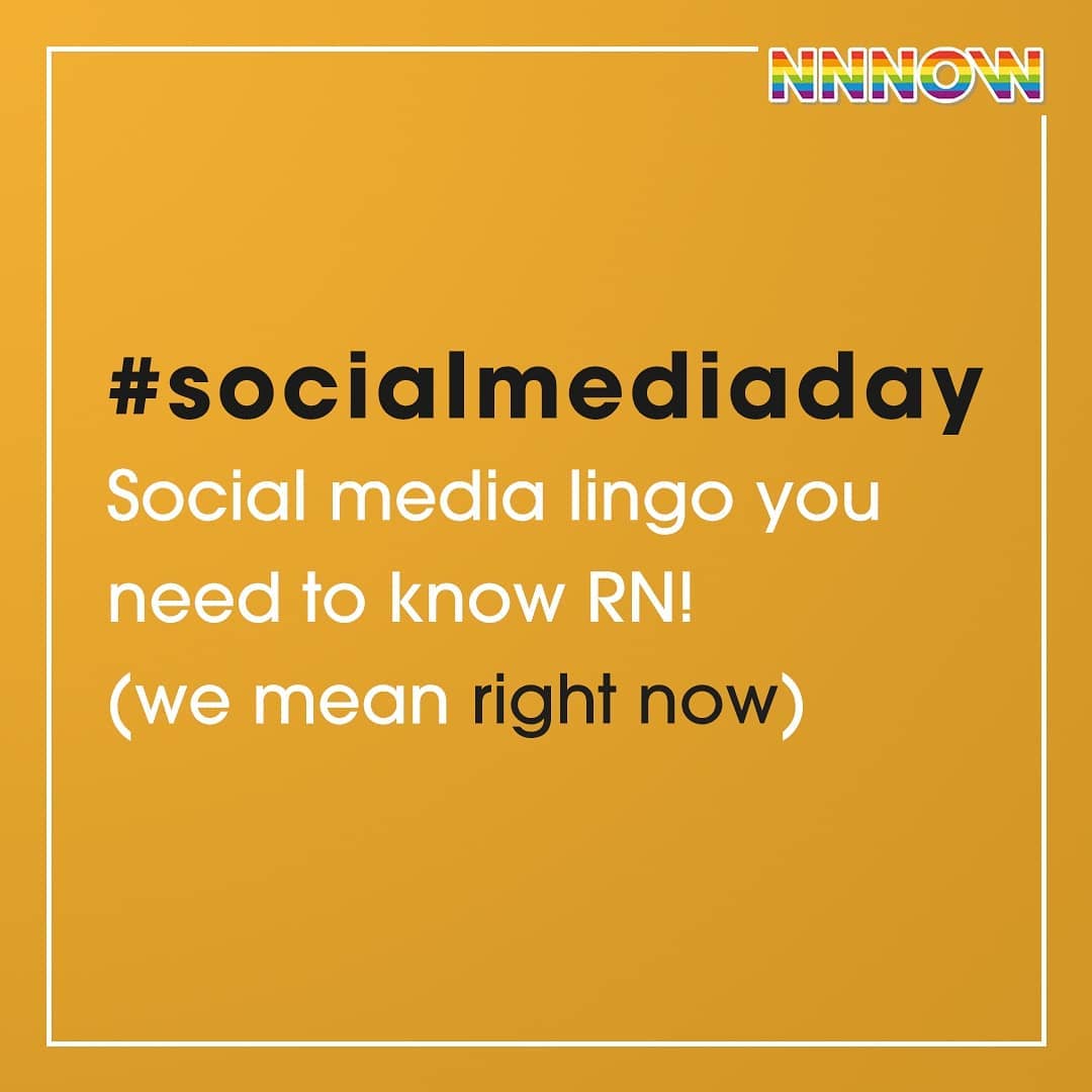 NNNOW - Happy world #socialmediaday peeps!

We are celebrating this day by listing down all the  social media lingo you need to know RN and how to use them during the big Rona. Let us know in the comm...