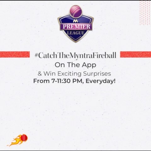 MYNTRA - Head over to the @myntra app to #CatchTheMyntraFireball everyday from 7-11:30 PM and win exciting surprises! 
#MyntraPremierLeague

Did you #CatchTheMyntraFireball ?