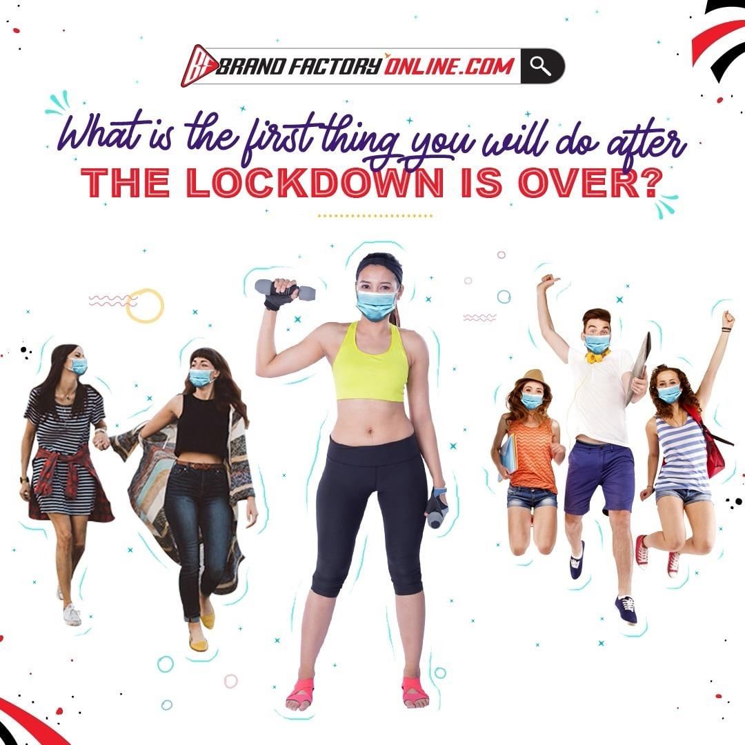 Brand Factory Online - We all have prepared a list of things we are going to do once this lockdown ends. So tell us what is the first thing you are going to do once this is lockdown is over in the com...