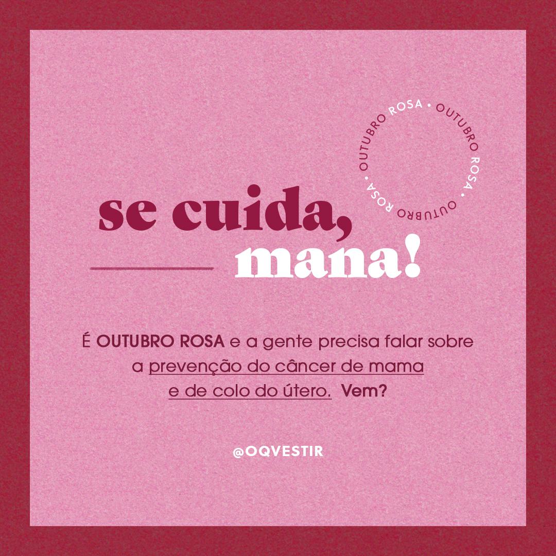 OQVestir - Um look novo é bom, mas se coloque em primeiro lugar! Por isso, este post é uma pausa na nossa timeline para começarmos outubro com foco na prevenção do câncer de mama e de colo do ú...