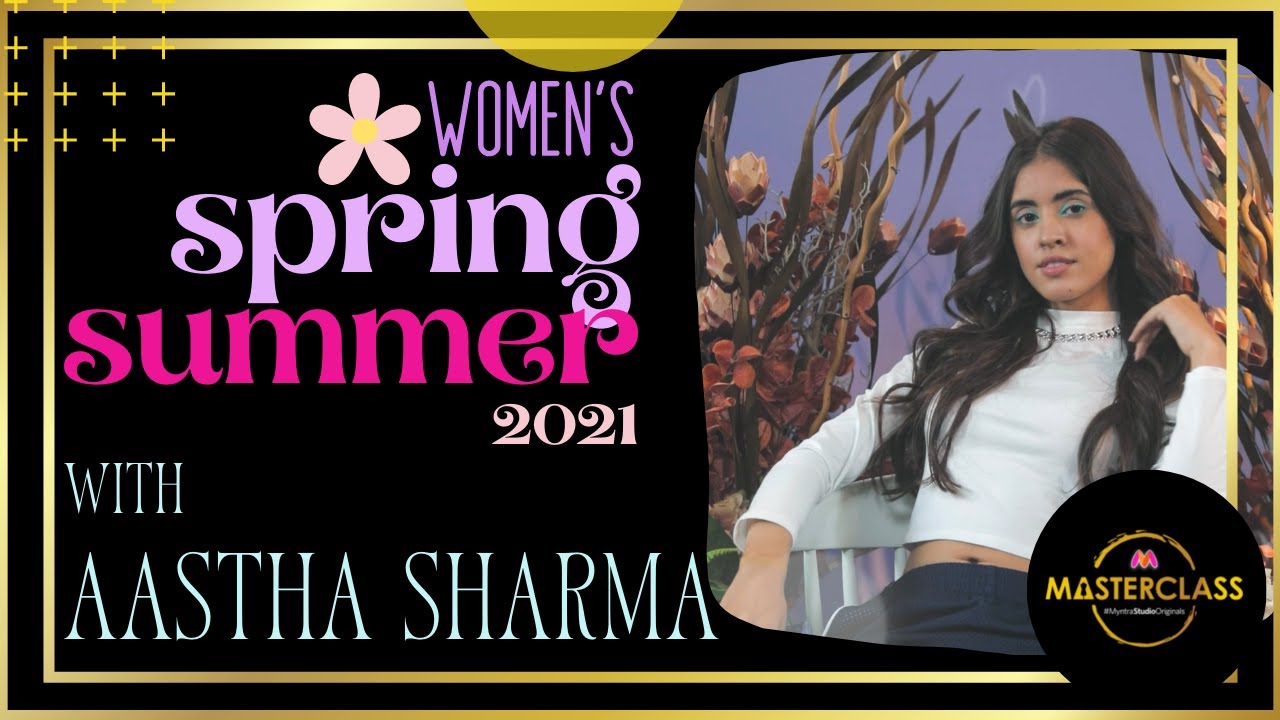 Women's Spring Summer 2021 With Aastha Sharma | Myntra Masterclass | Myntra