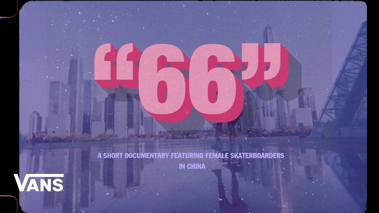 Vans China Presents: The Story of 66 | Skate | VANS