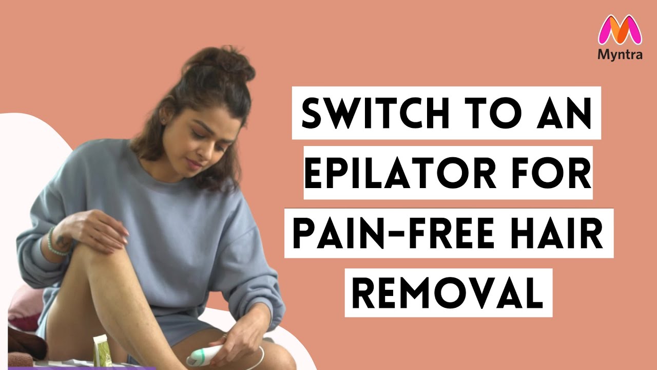 Remove Hair Without PAIN Using An Epilator | Beauty Care At Home | Myntra Studio