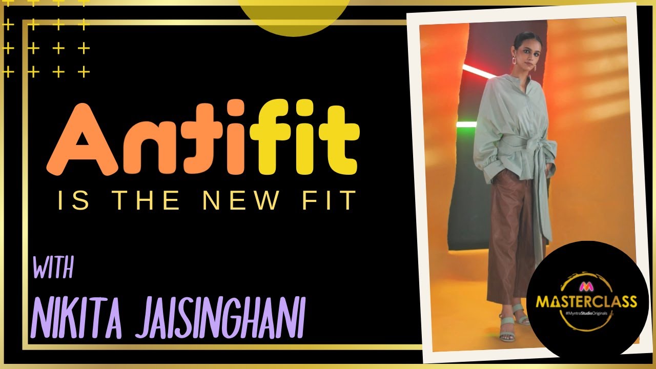 Antifit is the New Fit with Nikita Jaisinghani | Myntra Masterclass