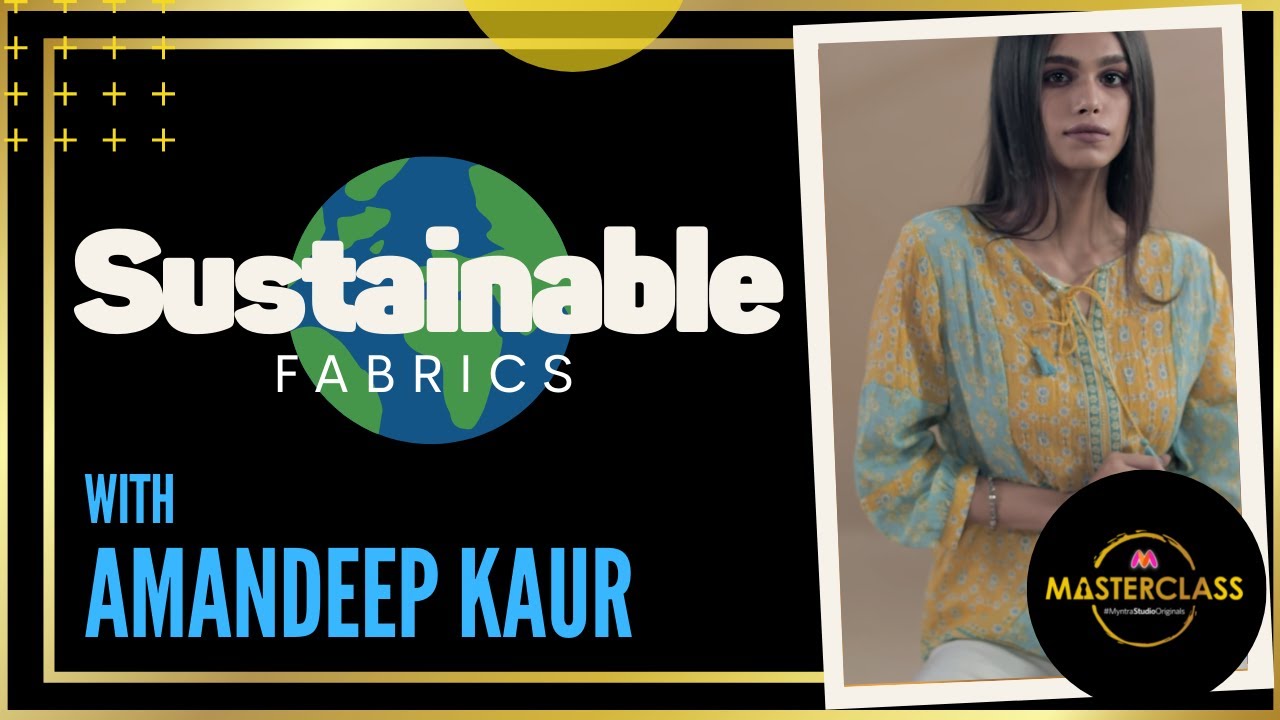 Sustainable Fabrics with Amandeep Kaur | Myntra Masterclass
