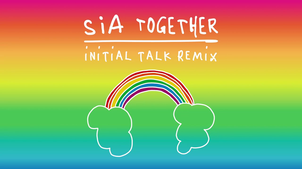 Sia - Together (Initial Talk Remix)