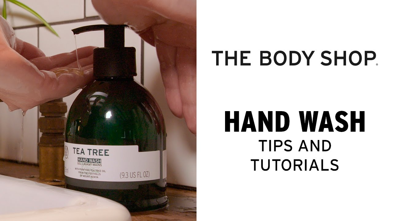 How to wash your hands properly – The Body Shop