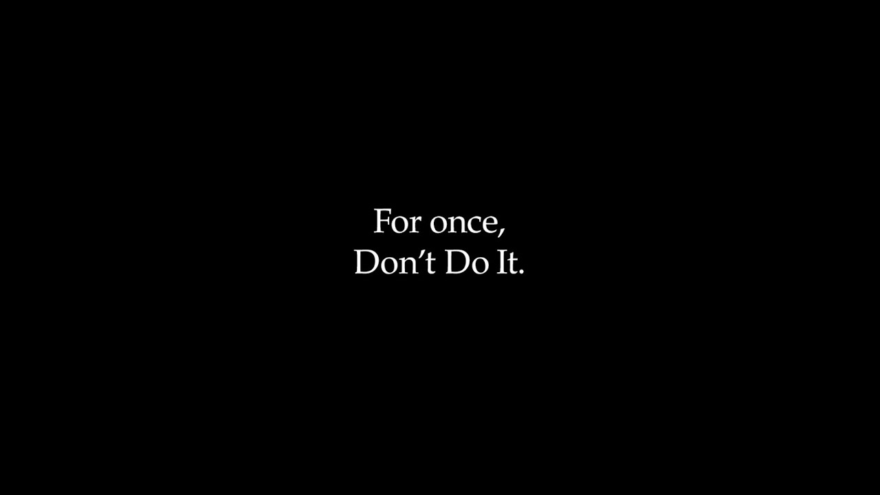 For once, Don’t Do It | Nike