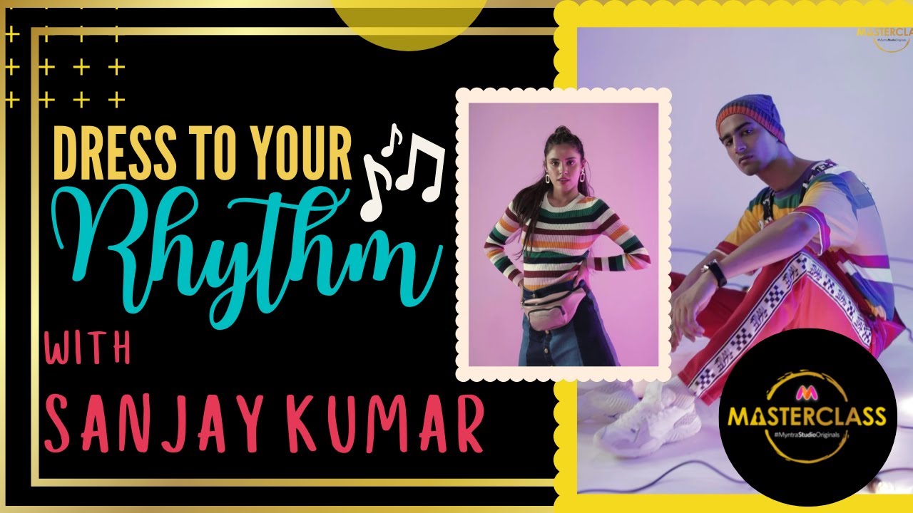 Dress To Your Rhythm With Sanjay Kumar | Myntra Masterclass