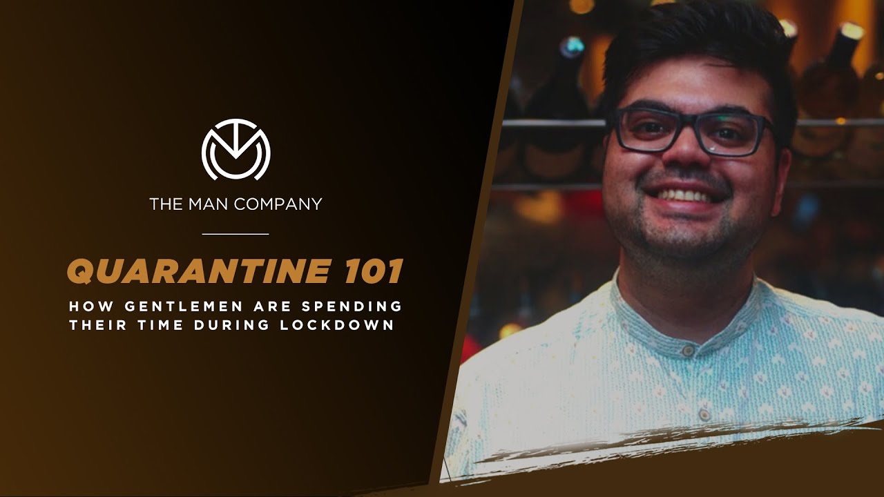 Quarantine 101 | How Gentlemen Are Spending Their Time During Lockdown | The Man Company