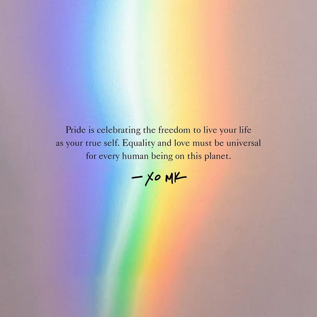Michael Kors - #Pride is celebrating the freedom to live your life as your true self. Equality and love must be universal for every human being on this planet. -xxMK