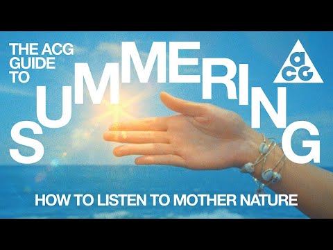 How to Listen to Mother Nature | The ACG Guide to Summering | Nike